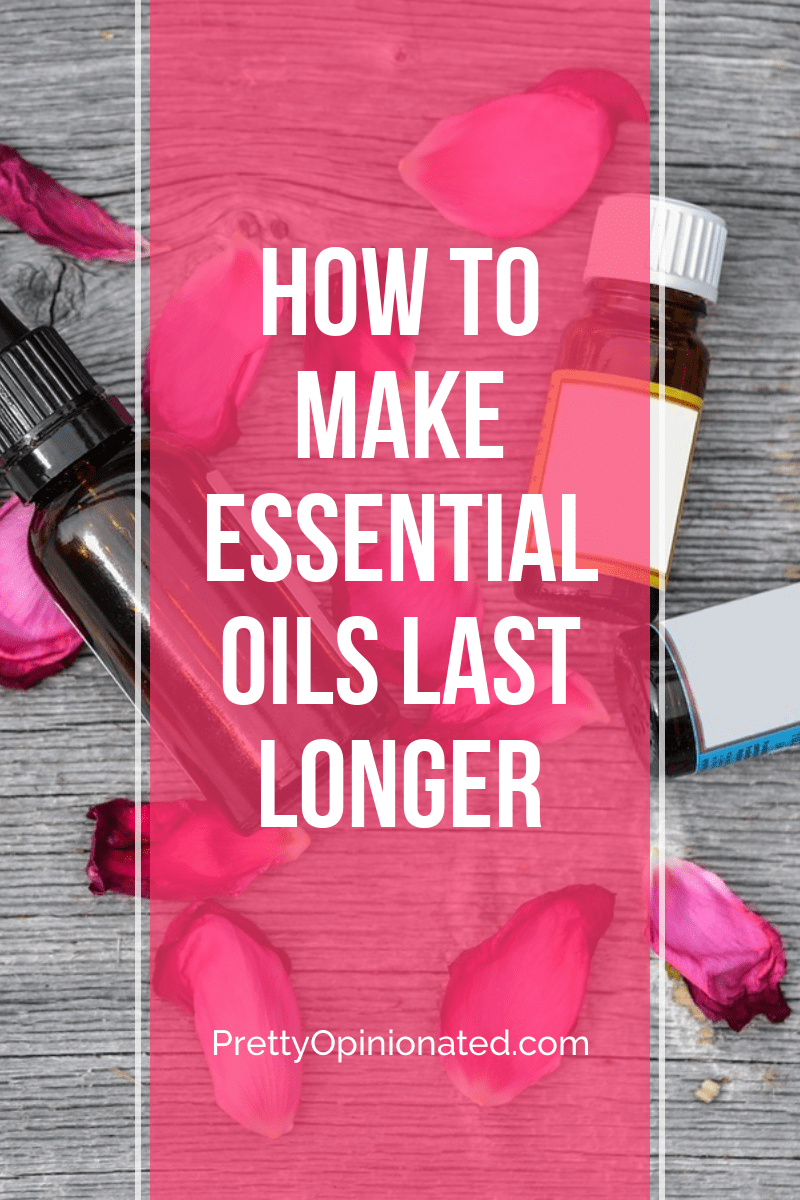 How to Make Your Essential Oils Last Longer Pretty Opinionated