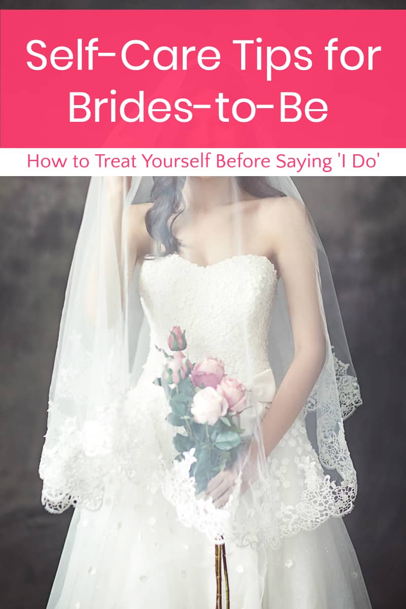 Self-Care Tips For Brides-to-Be: How To Treat Yourself Before Saying 'I ...