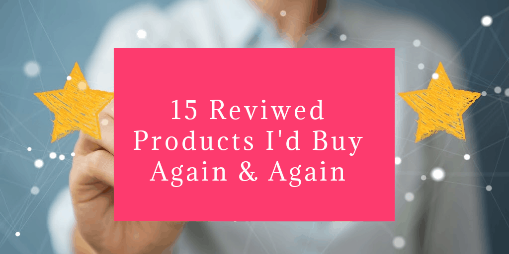 15 Amazing Products Reviewed Over the Last Decade That I’d Buy Again (and Again)