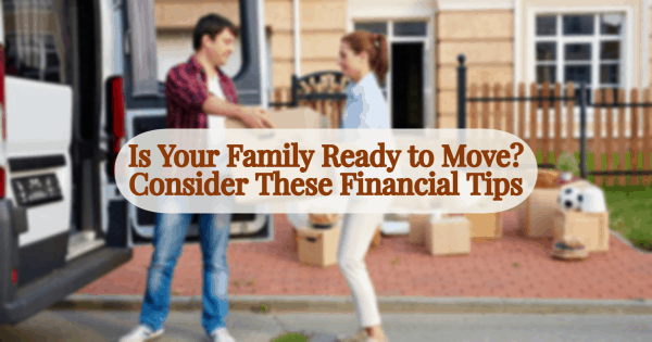 Is Your Family Ready to Move? Consider These Financial Tips